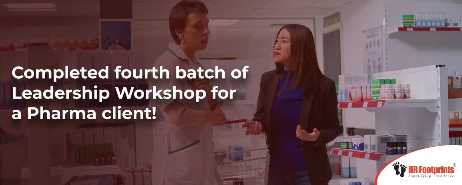 Completed fourth batch of Leadership Workshop for a Pharma client!