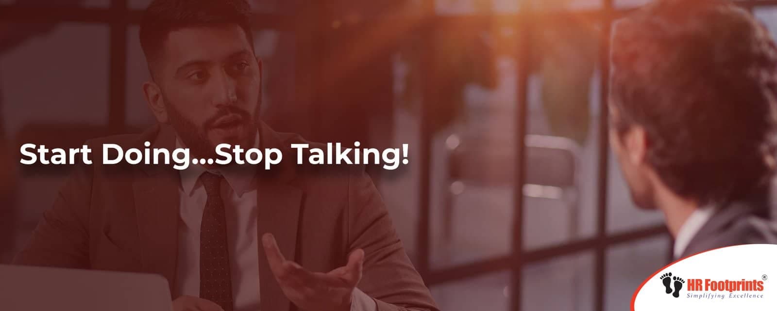 Start Doing…Stop Talking!
