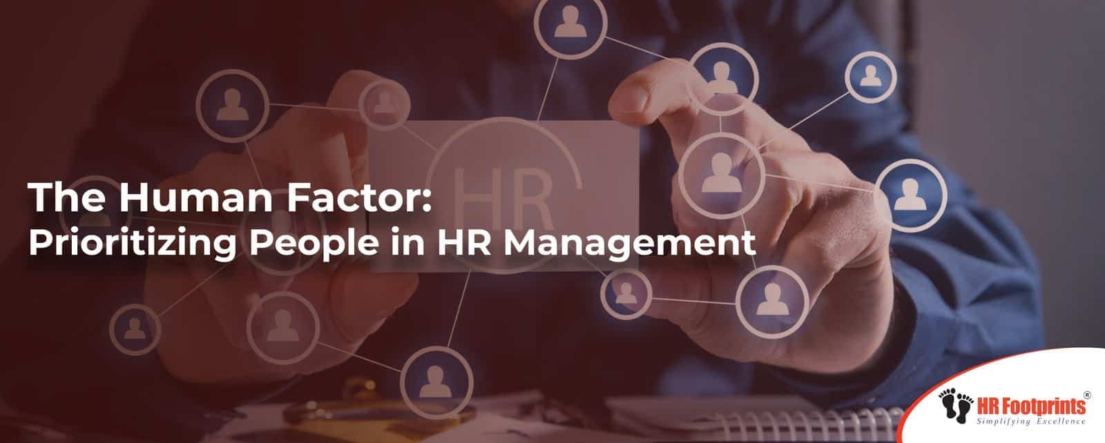 The Human Factor: Prioritizing People in HR Management